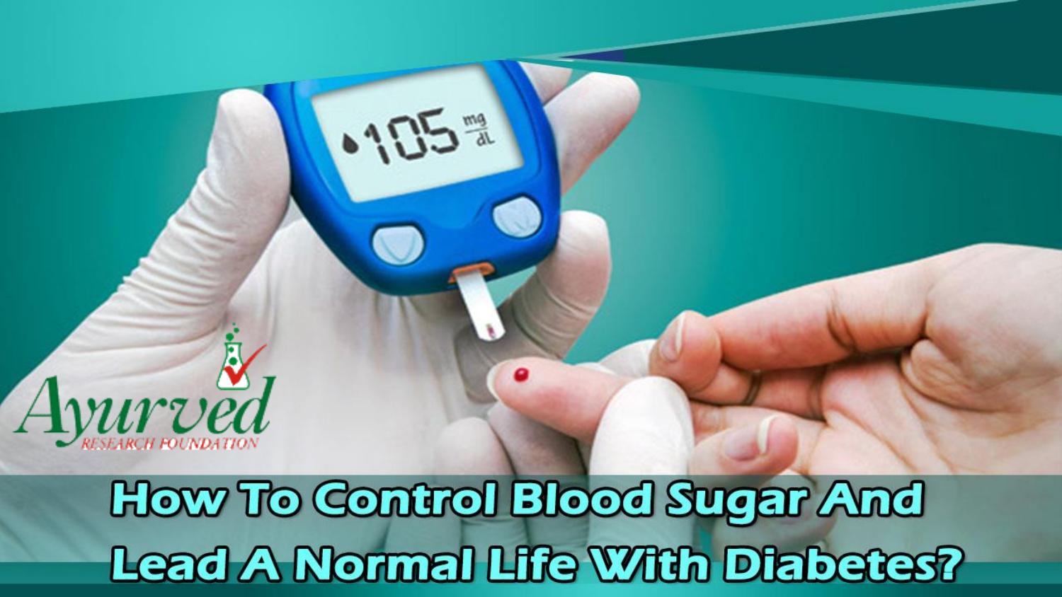How To Control Blood Sugar And Lead A Normal Life With Diabetes? by ...